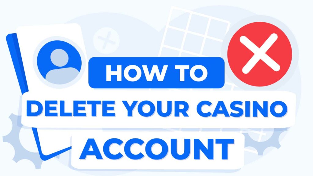 How to Delete Your Casino Account 